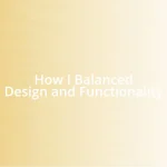 How I Balanced Design and Functionality