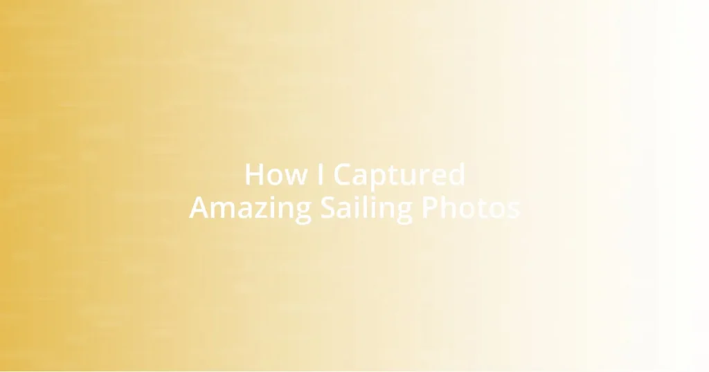 How I Captured Amazing Sailing Photos