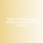 How I Discovered Hidden Gems While Sailing