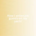 How I entertain guests on my yacht