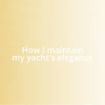 How I maintain my yacht’s elegance