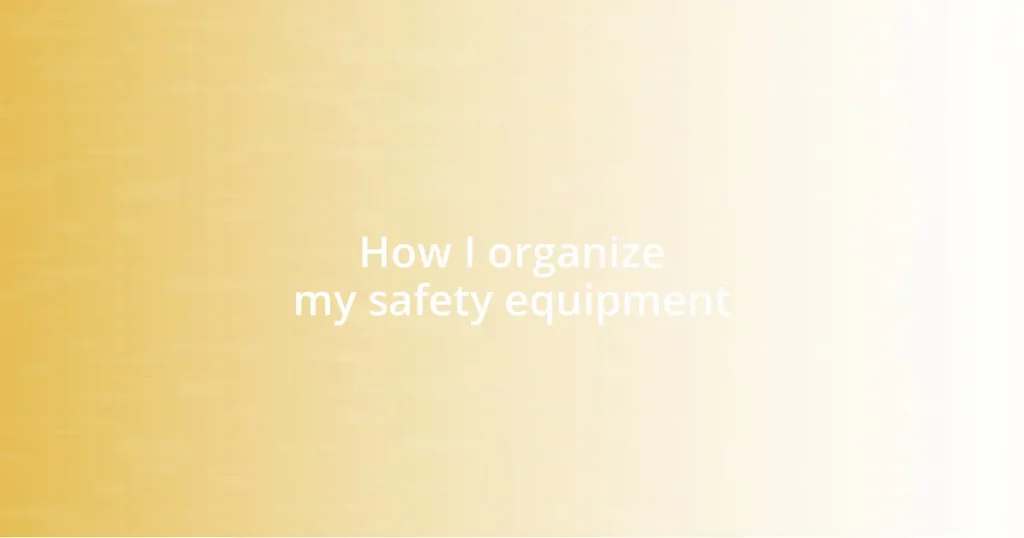 How I organize my safety equipment