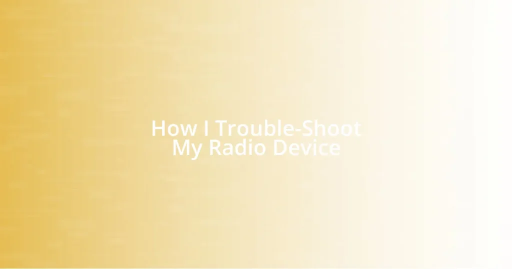 How I Trouble-Shoot My Radio Device