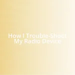 How I Trouble-Shoot My Radio Device