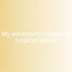 My adventures exploring tropical islands