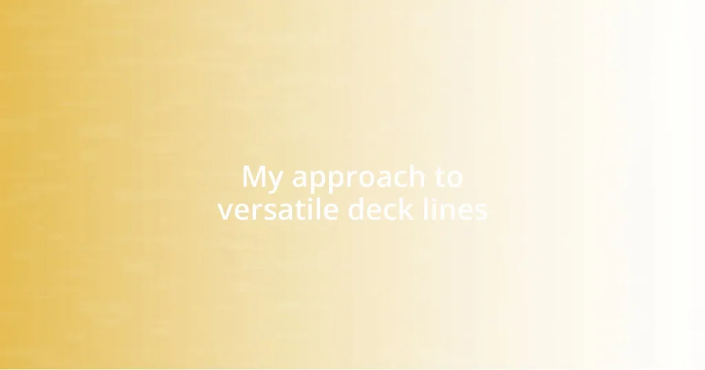 My approach to versatile deck lines