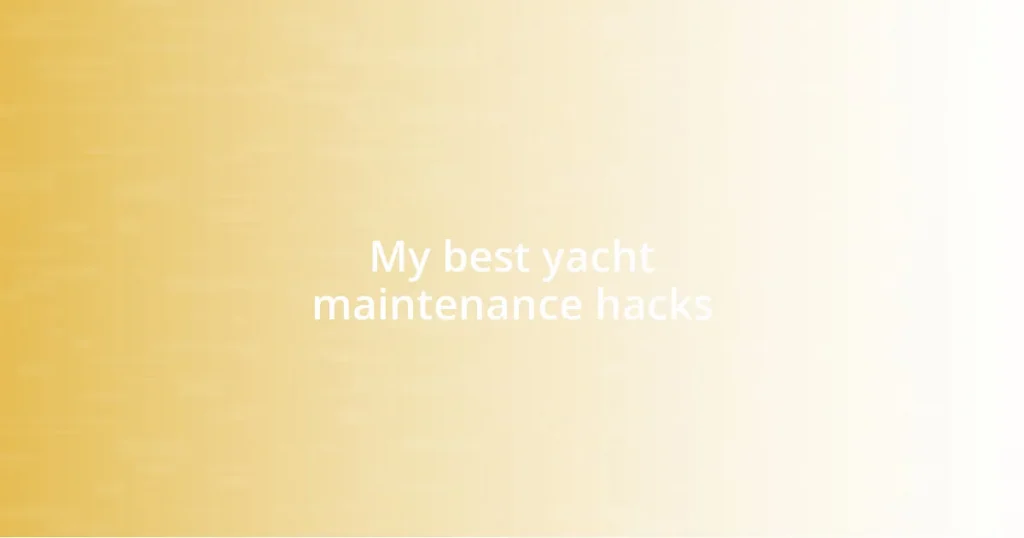 My best yacht maintenance hacks