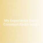 My Experience Fixing Common Radio Issues