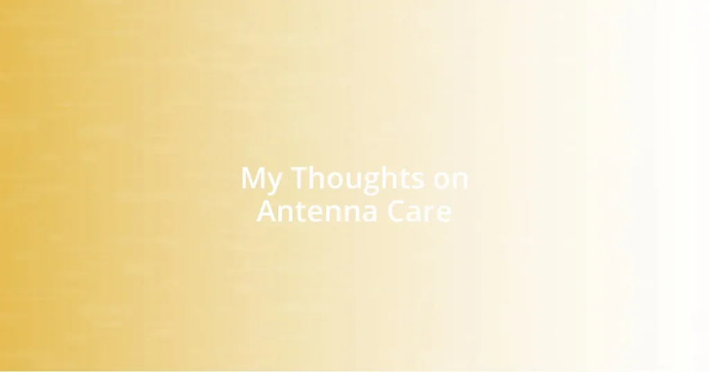 My Thoughts on Antenna Care