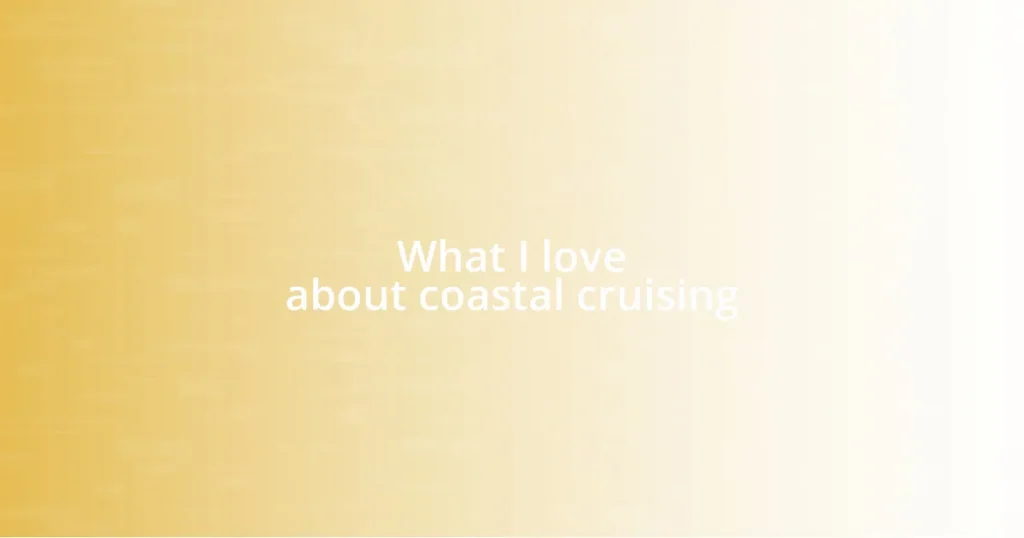 What I love about coastal cruising