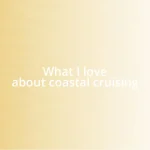 What I love about coastal cruising