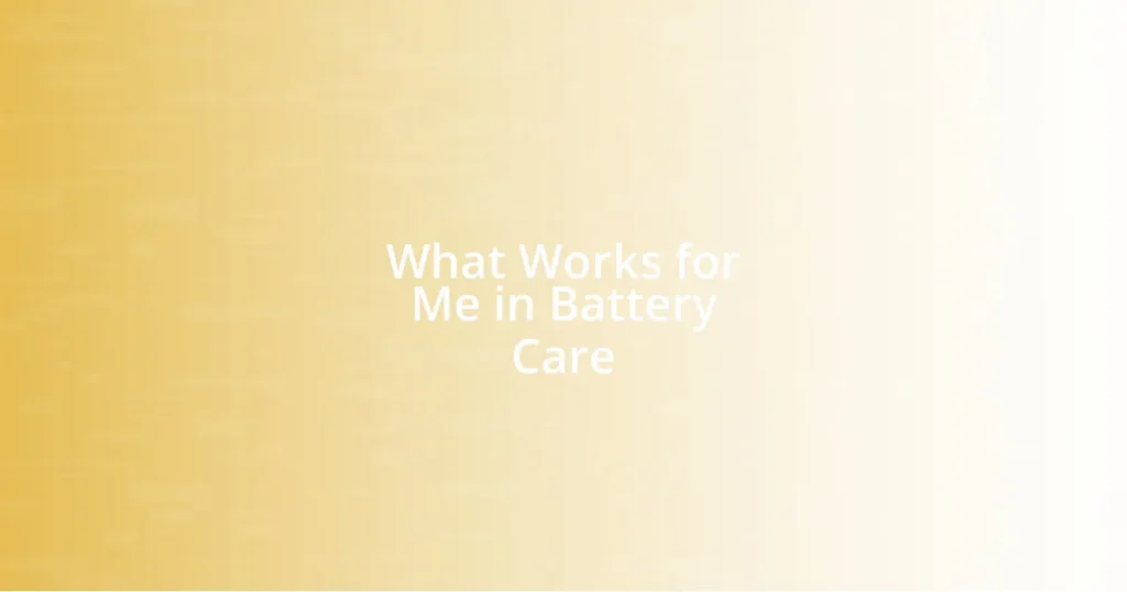 What Works for Me in Battery Care