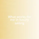 What works for me in luxury sailing