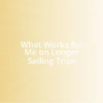 What Works for Me on Longer Sailing Trips