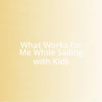 What Works for Me While Sailing with Kids