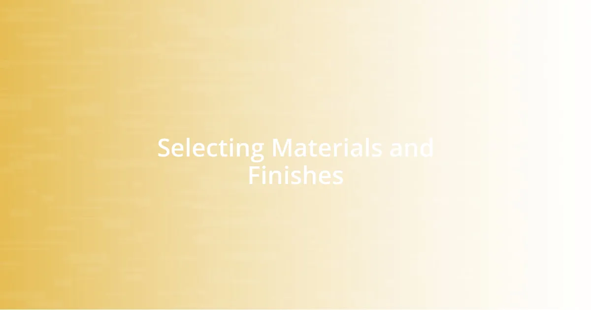 Selecting Materials and Finishes