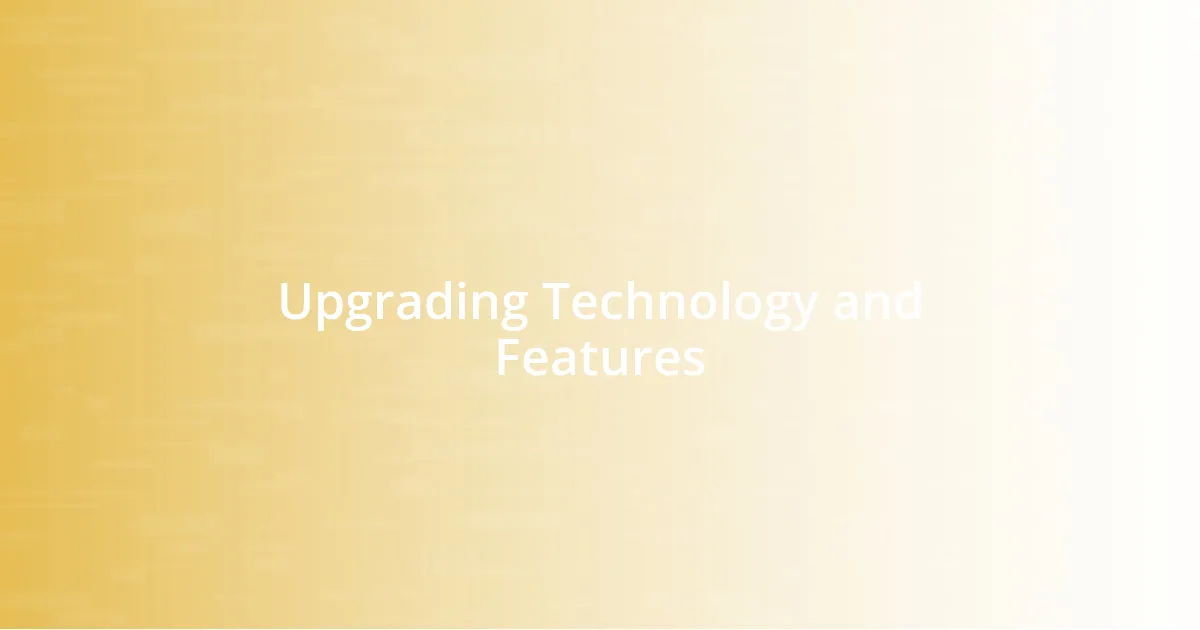 Upgrading Technology and Features