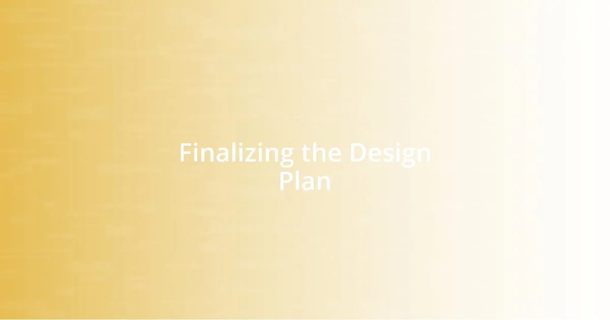 Finalizing the Design Plan