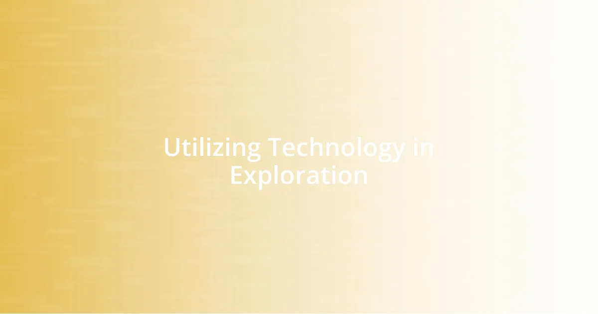 Utilizing Technology in Exploration