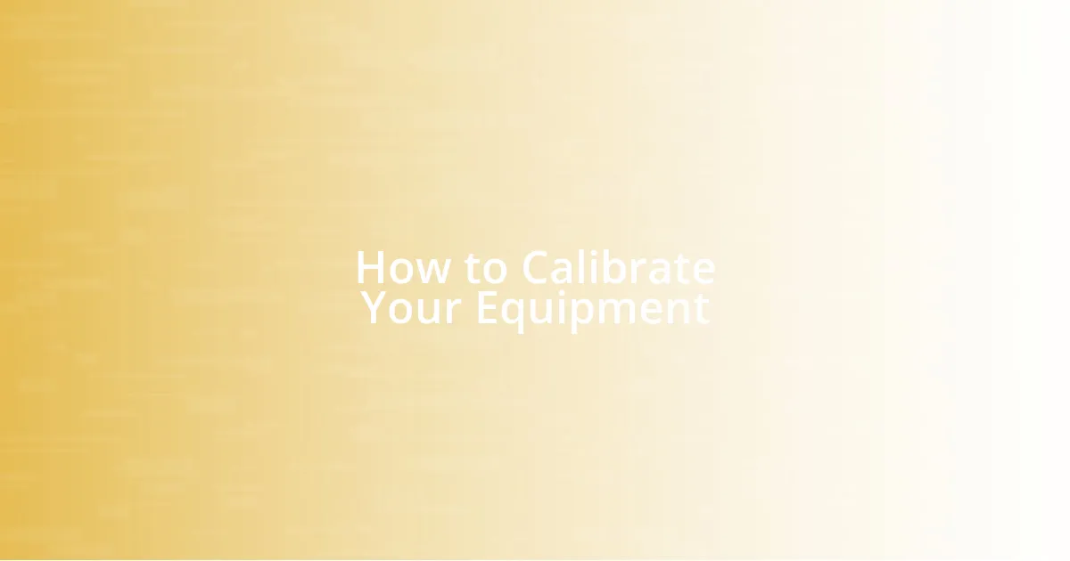 How to Calibrate Your Equipment