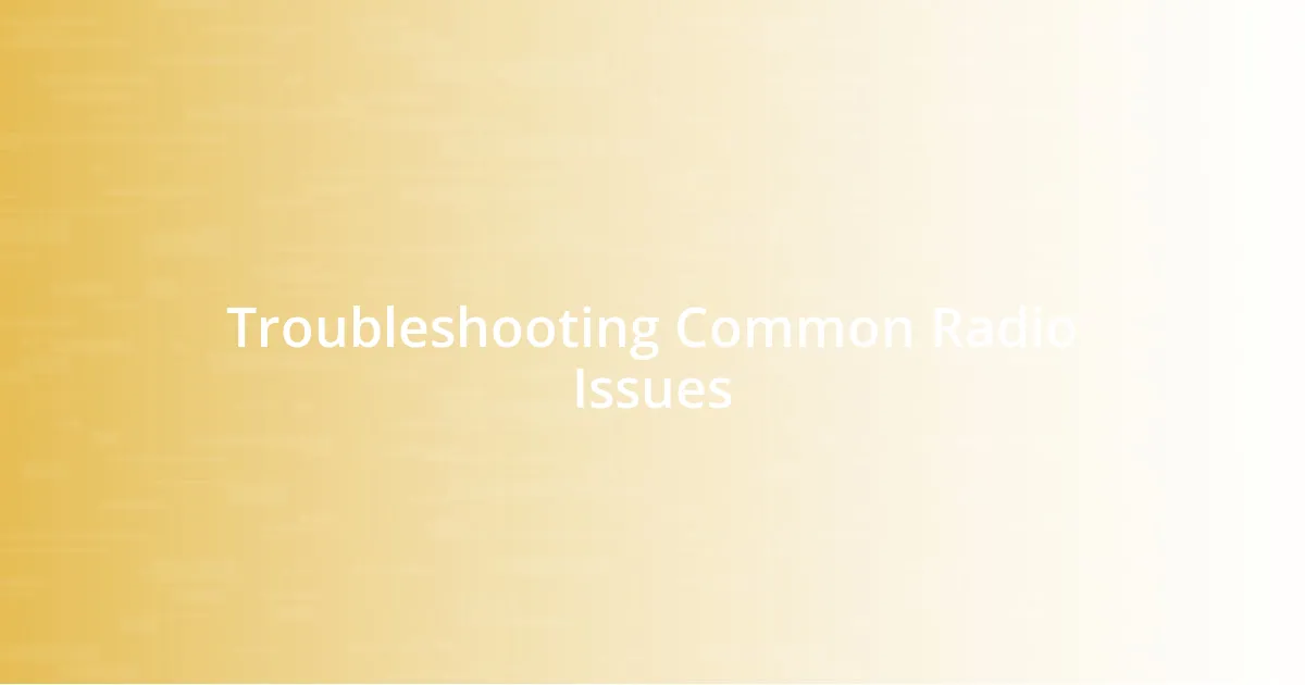 Troubleshooting Common Radio Issues