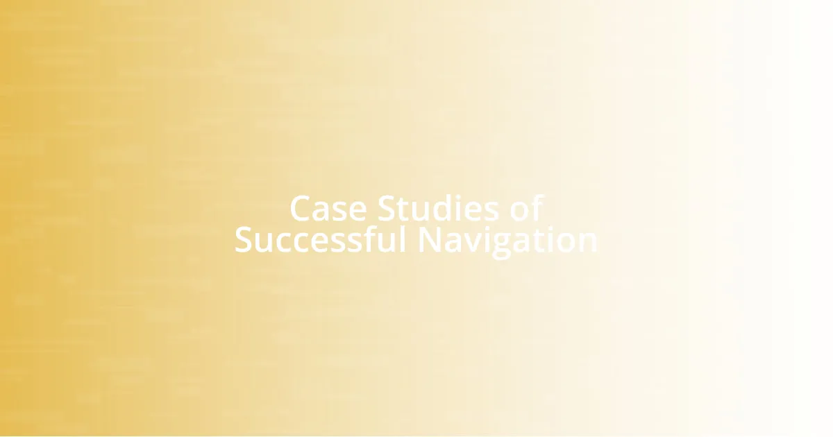 Case Studies of Successful Navigation