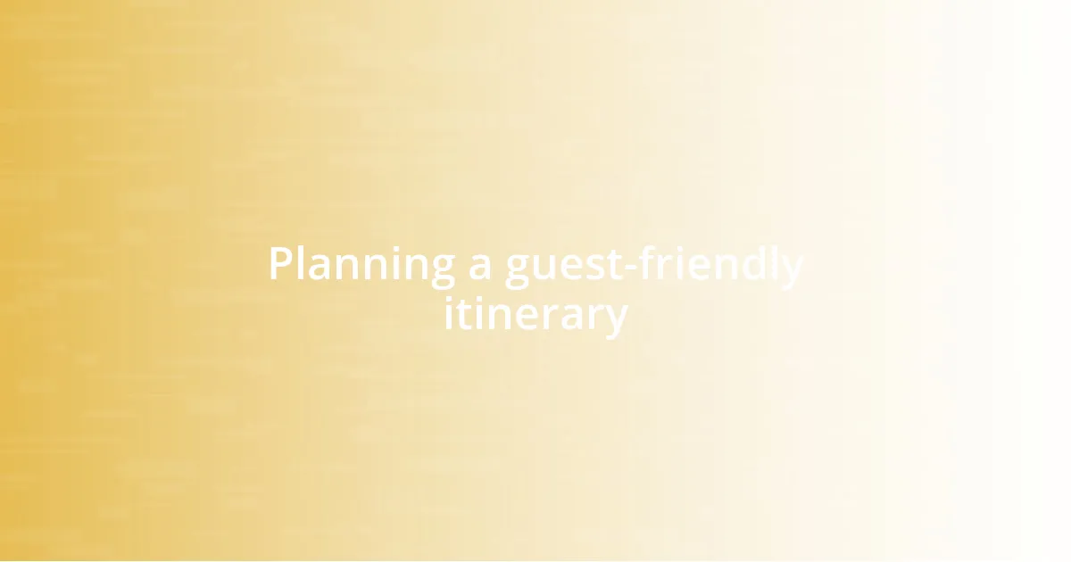 Planning a guest-friendly itinerary