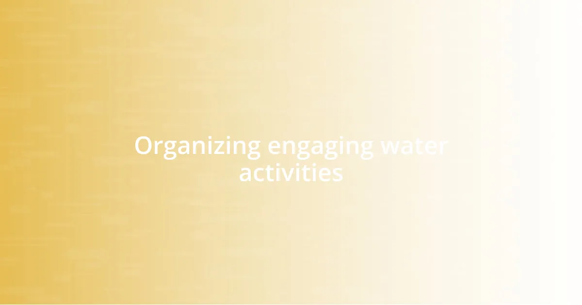 Organizing engaging water activities