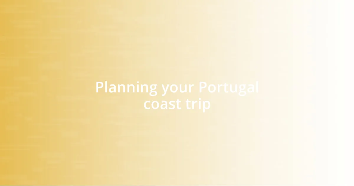 Planning your Portugal coast trip