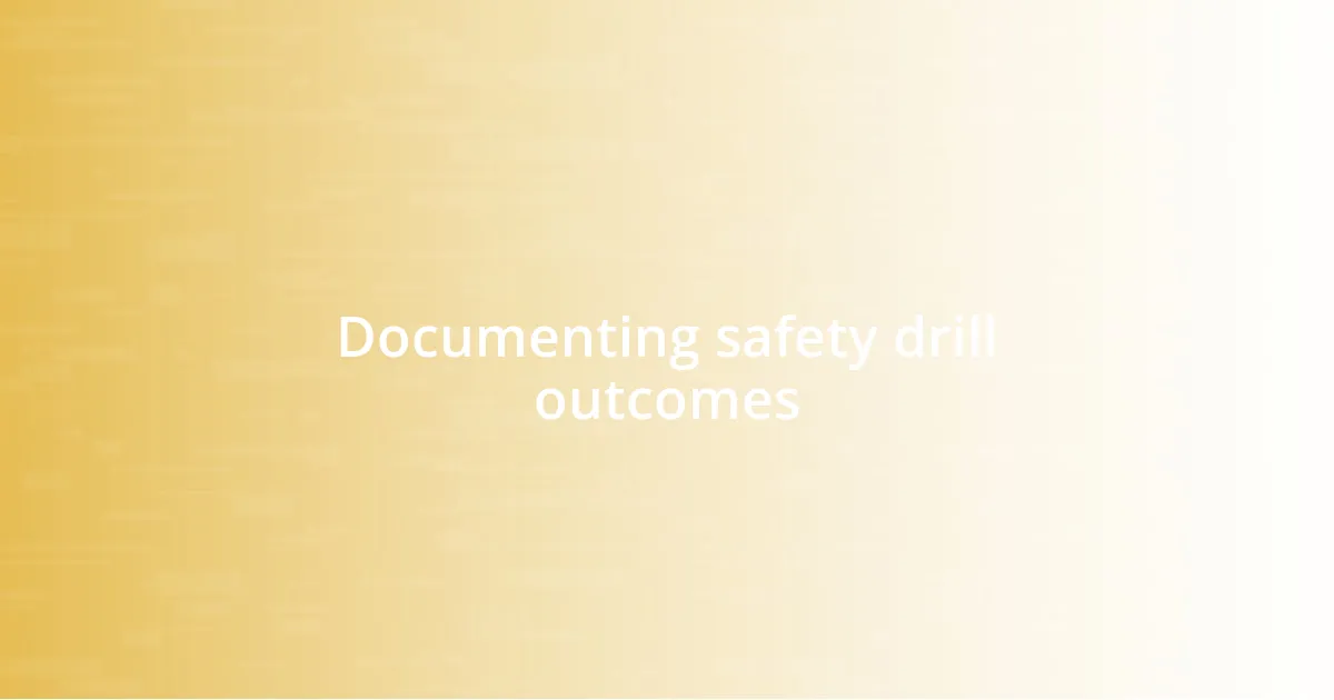 Documenting safety drill outcomes