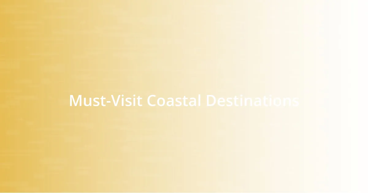 Must-Visit Coastal Destinations