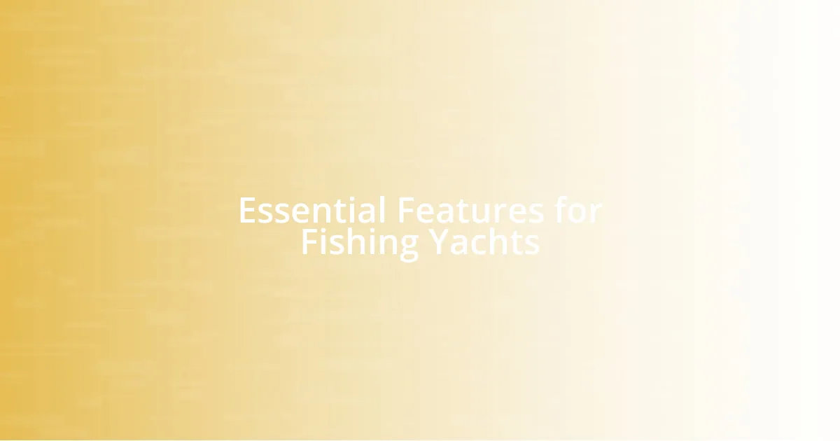 Essential Features for Fishing Yachts