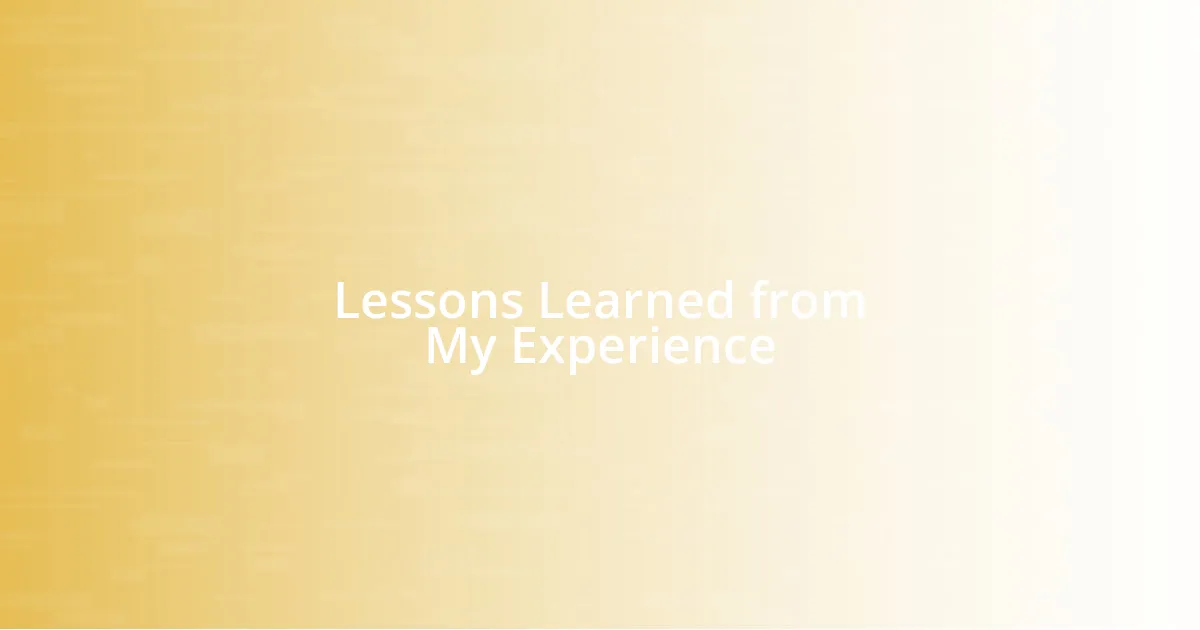 Lessons Learned from My Experience