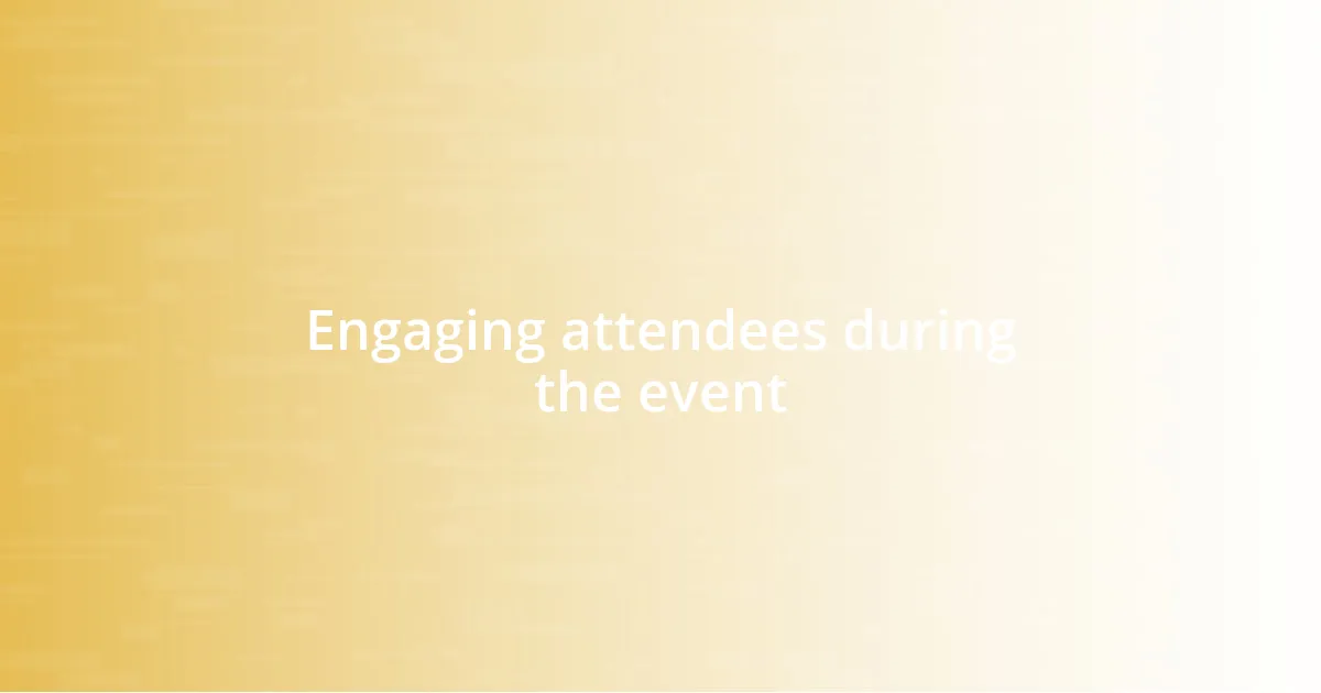 Engaging attendees during the event