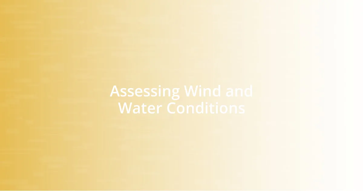 Assessing Wind and Water Conditions