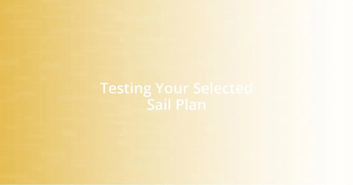 Testing Your Selected Sail Plan