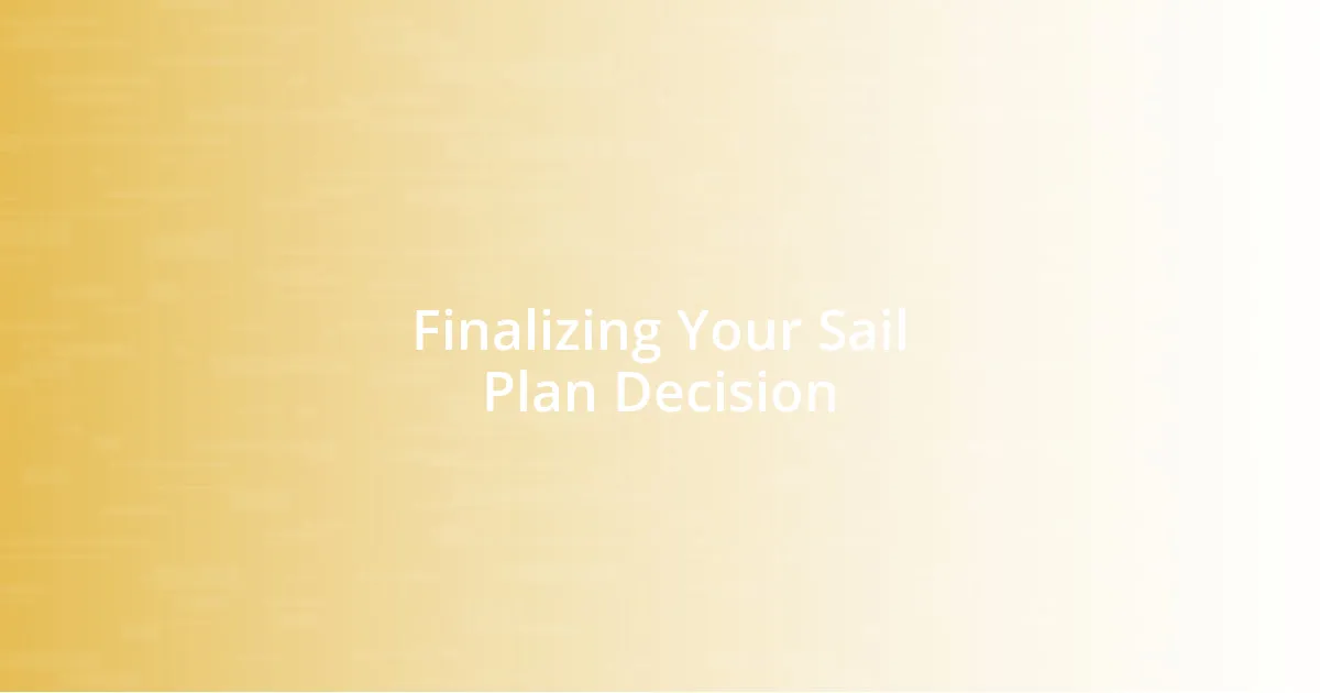 Finalizing Your Sail Plan Decision