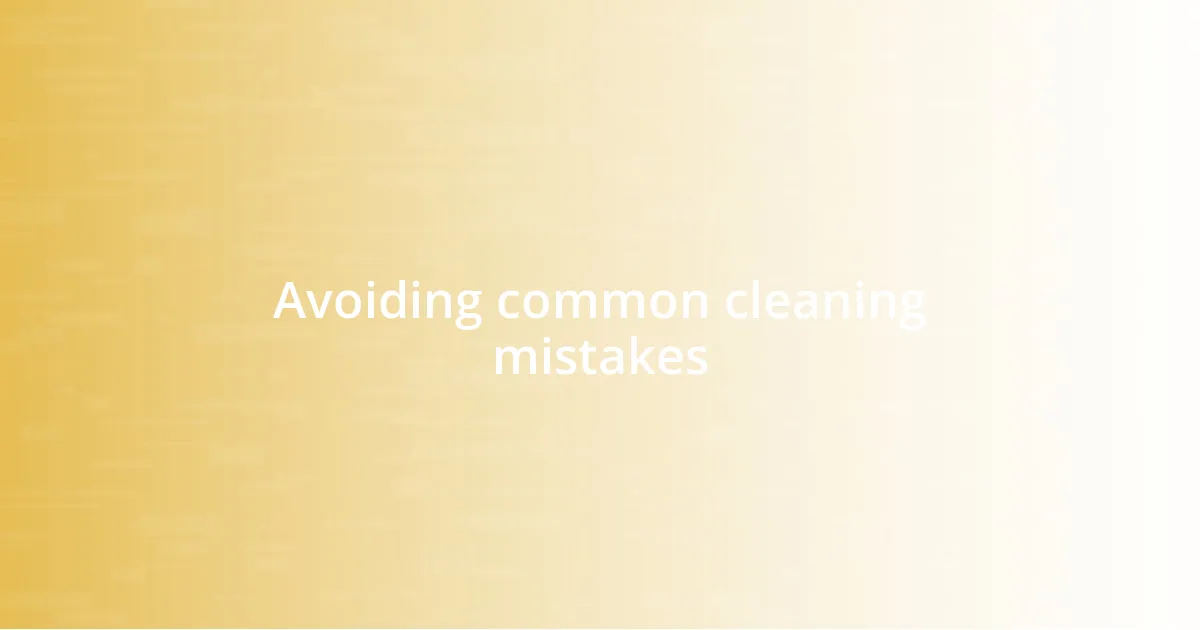 Avoiding common cleaning mistakes