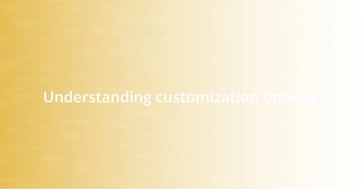 Understanding customization options