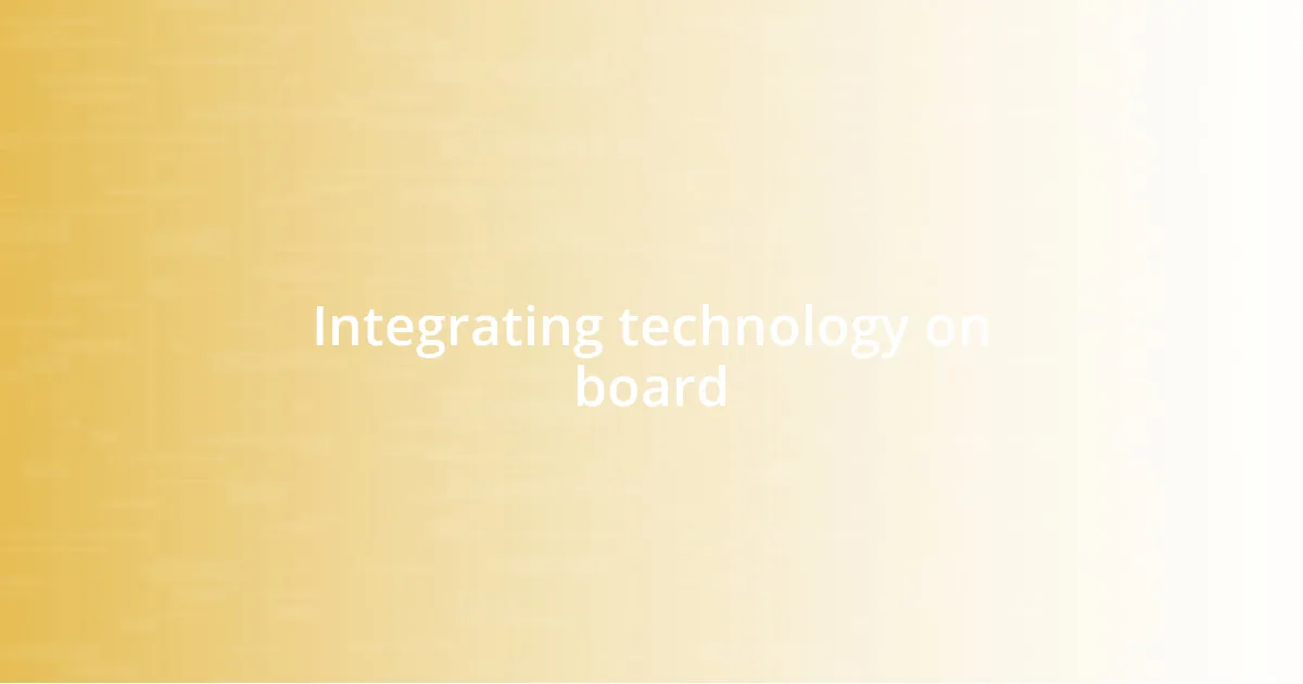 Integrating technology on board