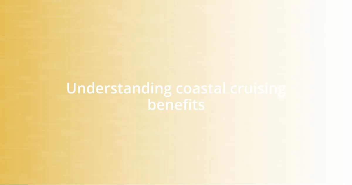 Understanding coastal cruising benefits