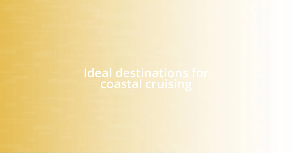 Ideal destinations for coastal cruising