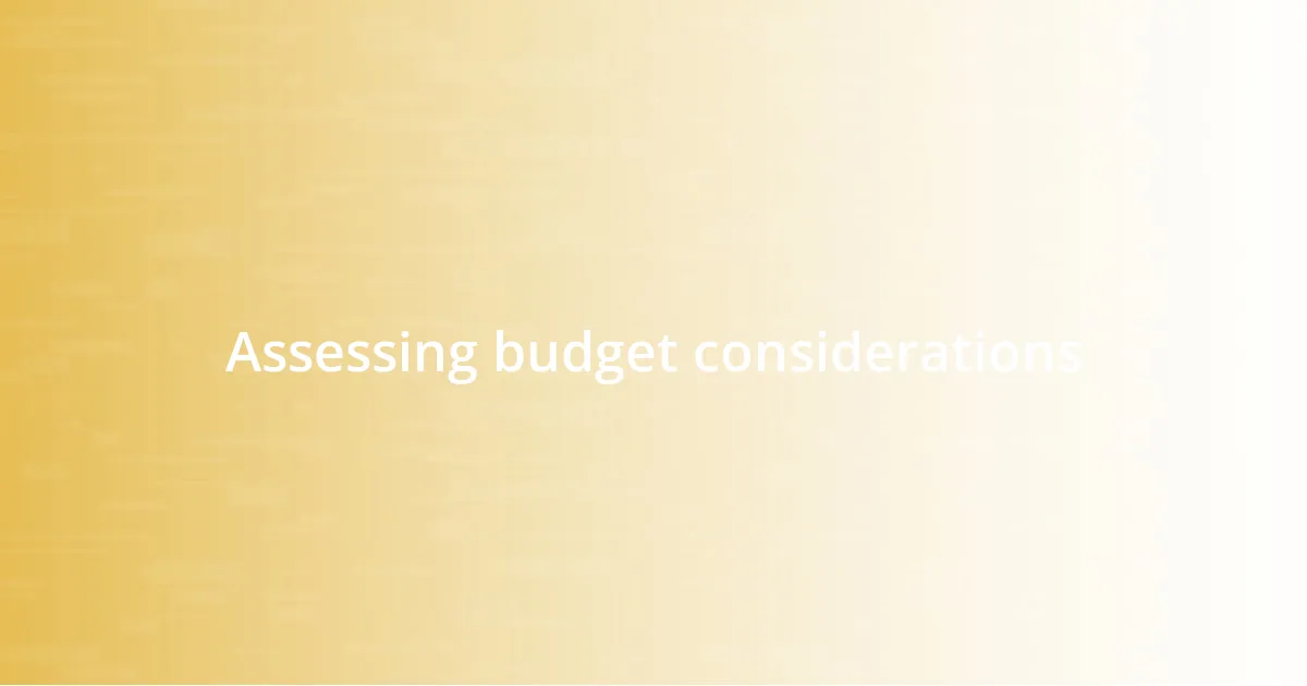 Assessing budget considerations