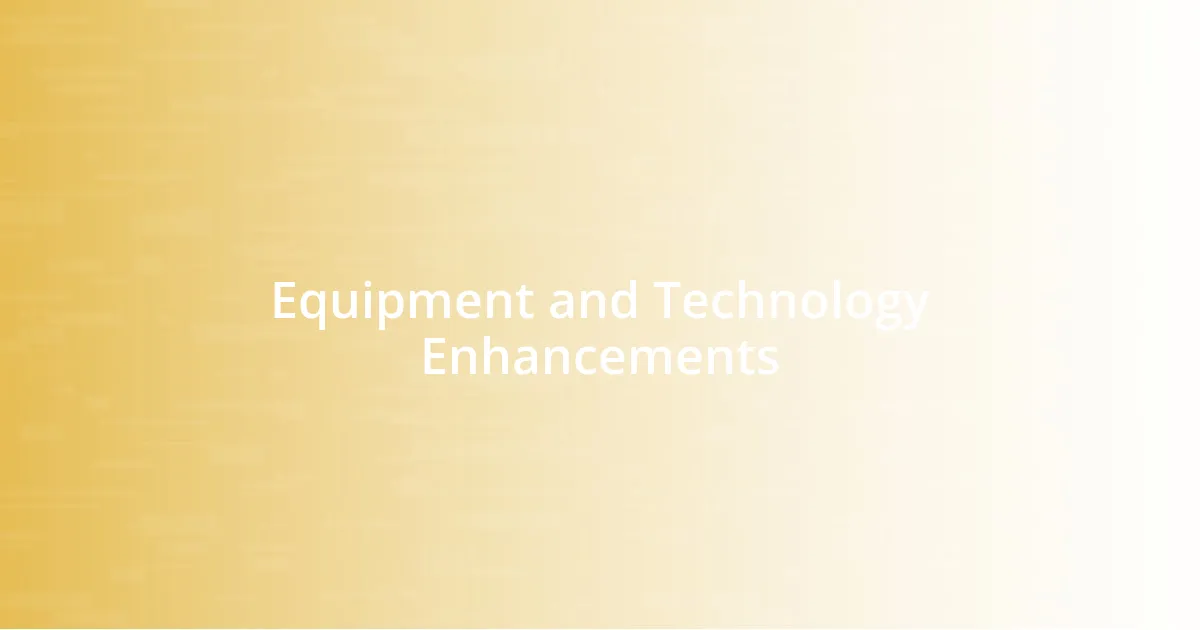 Equipment and Technology Enhancements