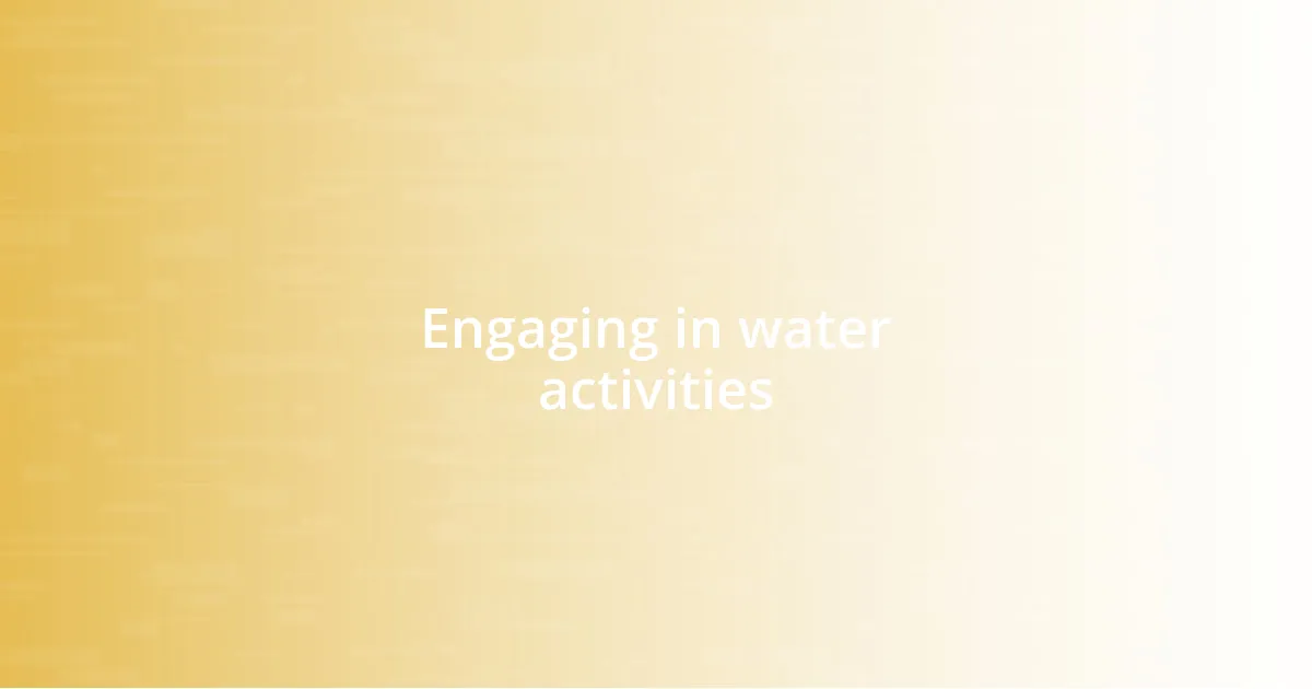 Engaging in water activities