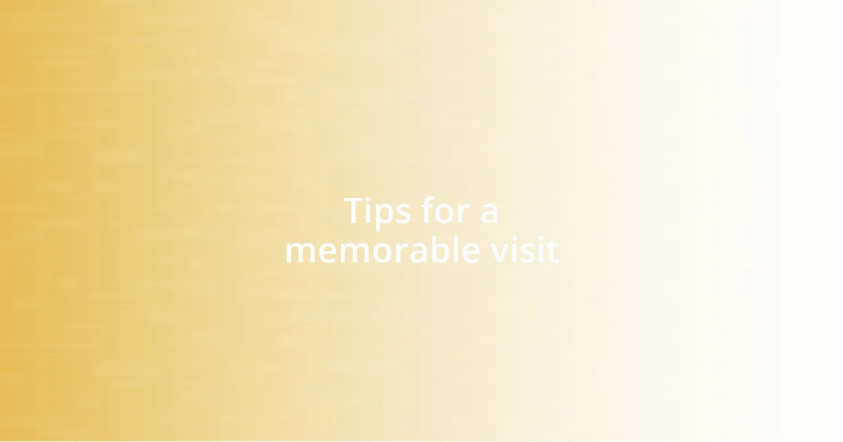 Tips for a memorable visit