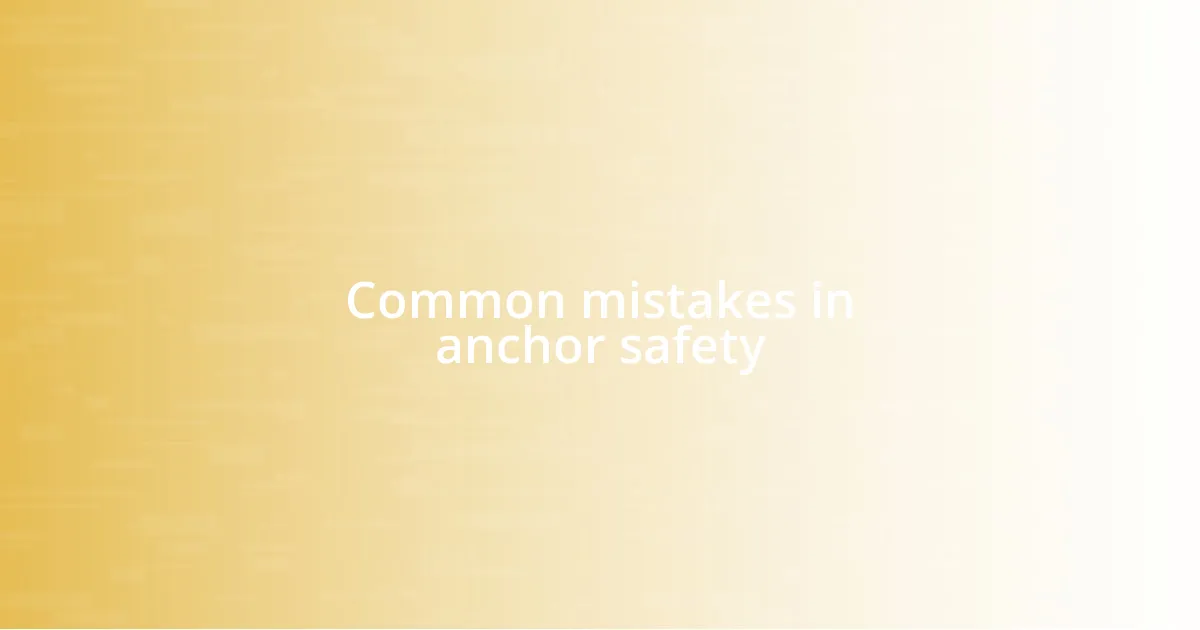 Common mistakes in anchor safety