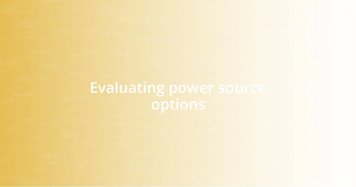 Evaluating power source options