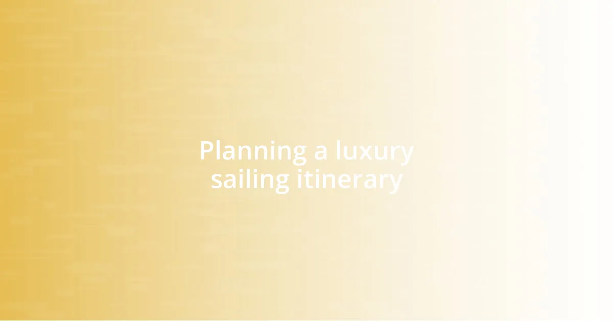 Planning a luxury sailing itinerary