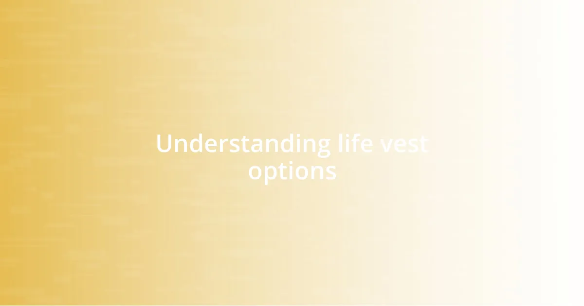 Understanding life vest options